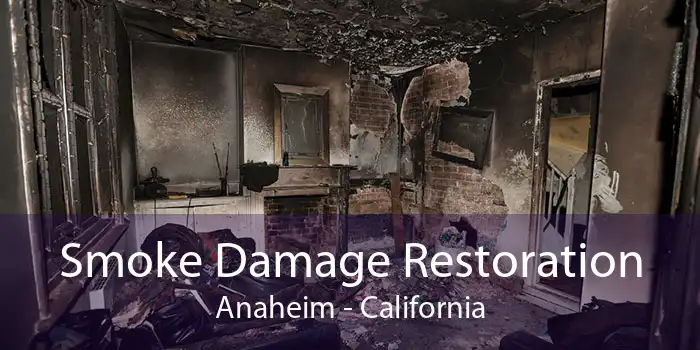 Smoke Damage Restoration Anaheim - California
