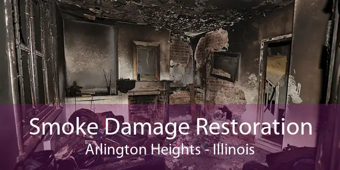 Smoke Damage Restoration Arlington Heights - Illinois