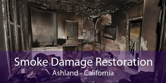 Smoke Damage Restoration Ashland - California
