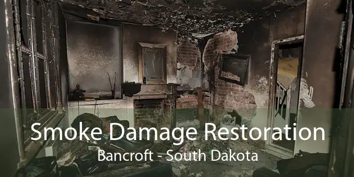 Smoke Damage Restoration Bancroft - South Dakota