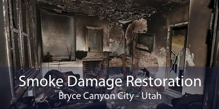Smoke Damage Restoration Bryce Canyon City - Utah
