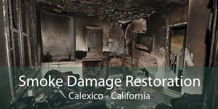 Smoke Damage Restoration Calexico - California