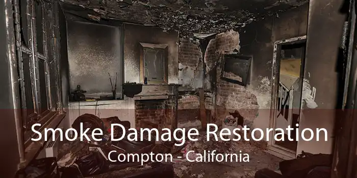 Smoke Damage Restoration Compton - California