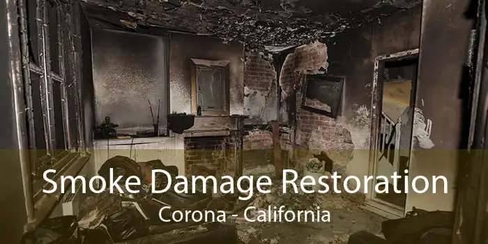 Smoke Damage Restoration Corona - California