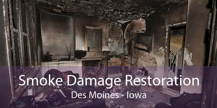 Smoke Damage Restoration Des Moines - Iowa