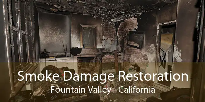 Smoke Damage Restoration Fountain Valley - California