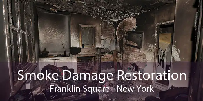 Smoke Damage Restoration Franklin Square - New York