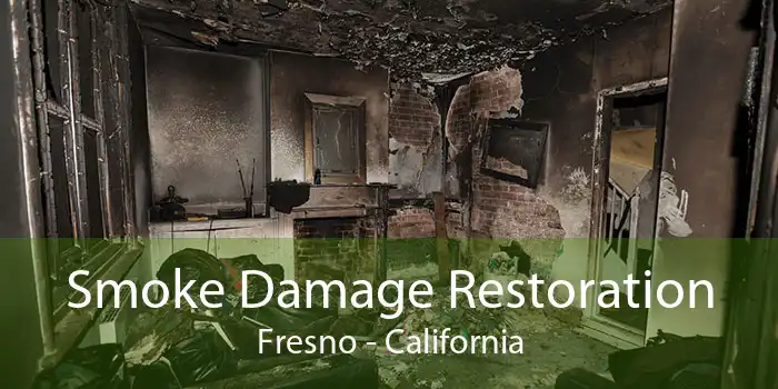 Smoke Damage Restoration Fresno - California