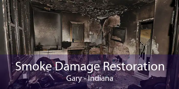 Smoke Damage Restoration Gary - Indiana