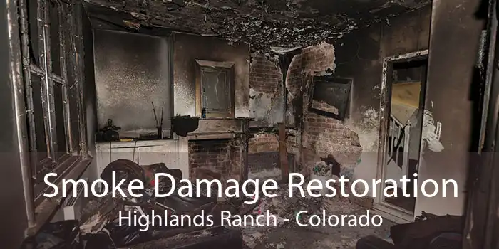 Smoke Damage Restoration Highlands Ranch - Colorado
