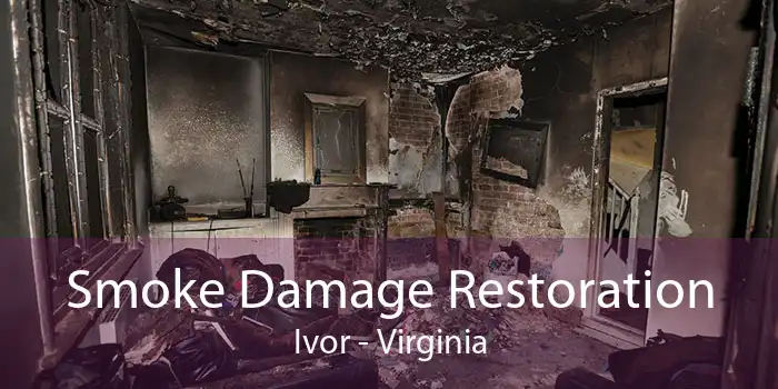 Smoke Damage Restoration Ivor - Virginia