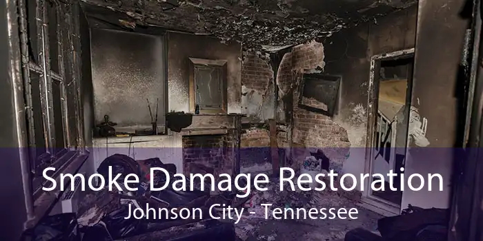 Smoke Damage Restoration Johnson City - Tennessee