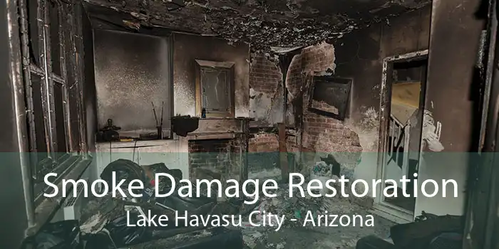 Smoke Damage Restoration Lake Havasu City - Arizona