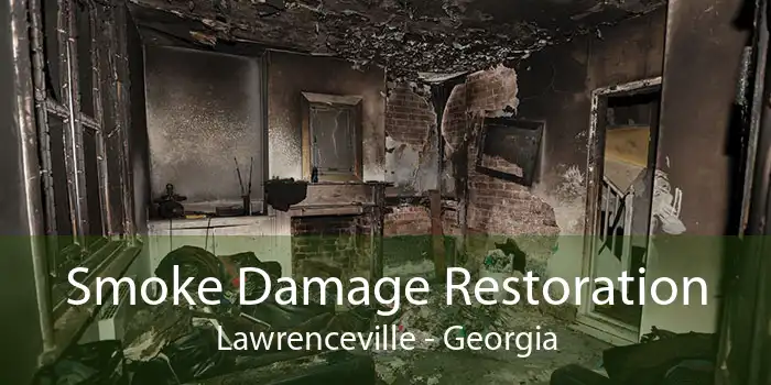 Smoke Damage Restoration Lawrenceville - Georgia
