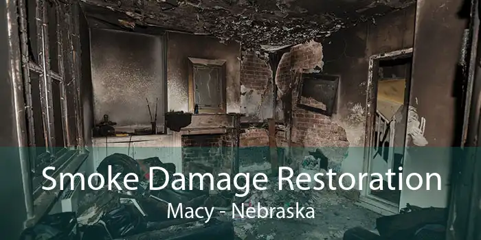 Smoke Damage Restoration Macy - Nebraska