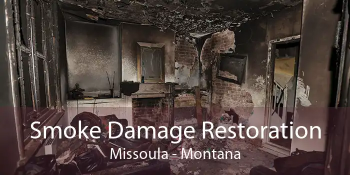 Smoke Damage Restoration Missoula - Montana