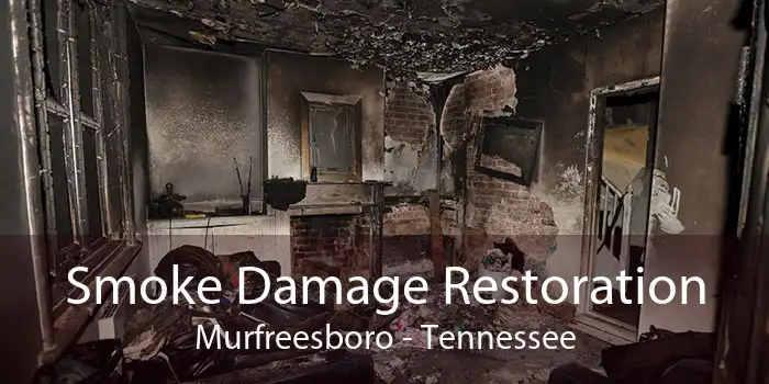 Smoke Damage Restoration Murfreesboro - Tennessee