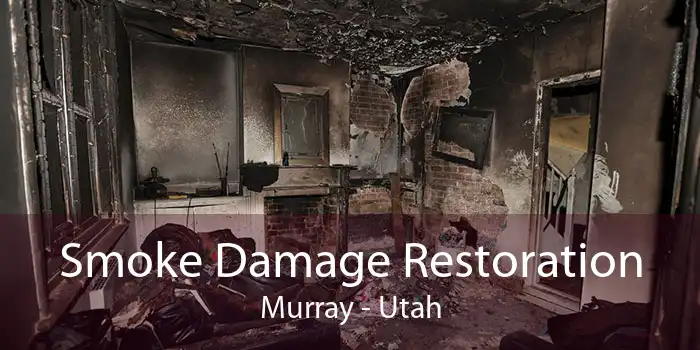 Smoke Damage Restoration Murray - Utah
