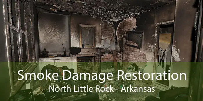 Smoke Damage Restoration North Little Rock - Arkansas