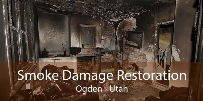 Smoke Damage Restoration Ogden - Utah