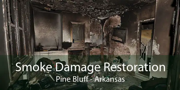 Smoke Damage Restoration Pine Bluff - Arkansas