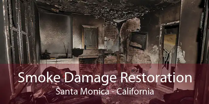 Smoke Damage Restoration Santa Monica - California