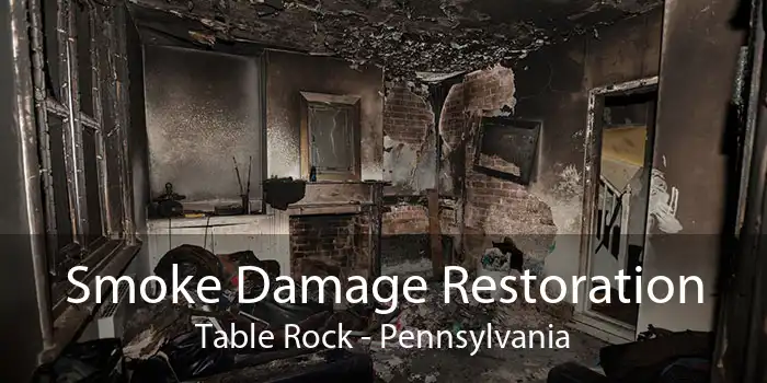 Smoke Damage Restoration Table Rock - Pennsylvania