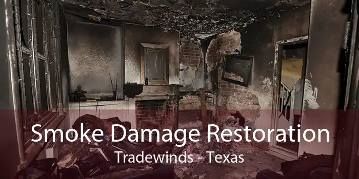 Smoke Damage Restoration Tradewinds - Texas
