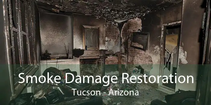 Smoke Damage Restoration Tucson - Arizona