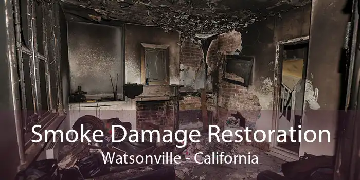 Smoke Damage Restoration Watsonville - California