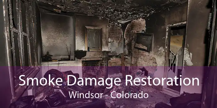 Smoke Damage Restoration Windsor - Colorado