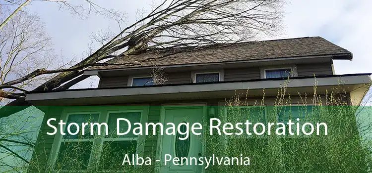 Storm Damage Restoration Alba - Pennsylvania