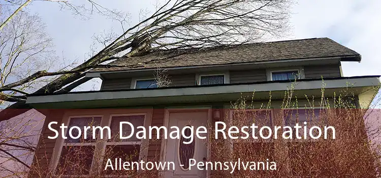 Storm Damage Restoration Allentown - Pennsylvania