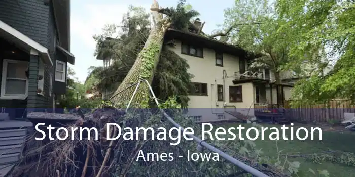 Storm Damage Restoration Ames - Iowa