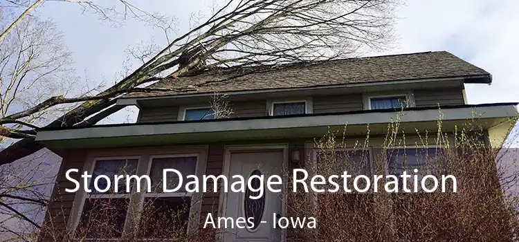 Storm Damage Restoration Ames - Iowa