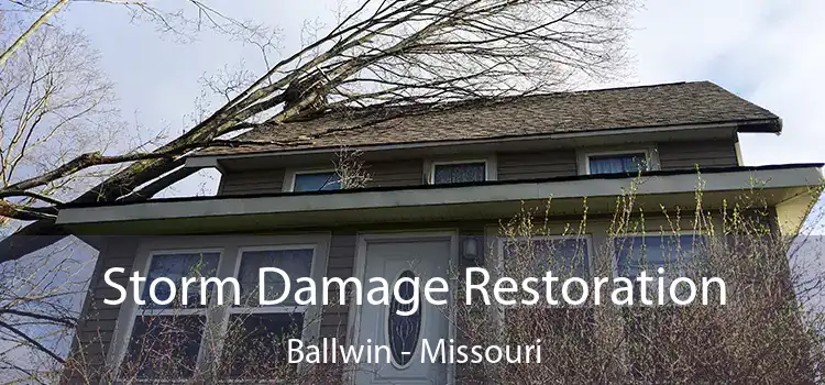 Storm Damage Restoration Ballwin - Missouri