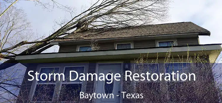 Storm Damage Restoration Baytown - Texas