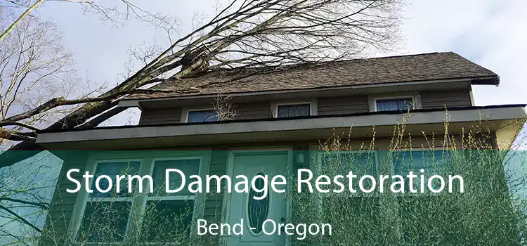 Storm Damage Restoration Bend - Oregon