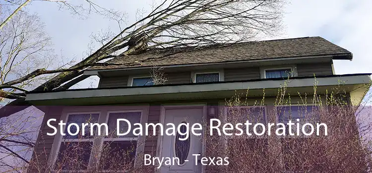 Storm Damage Restoration Bryan - Texas