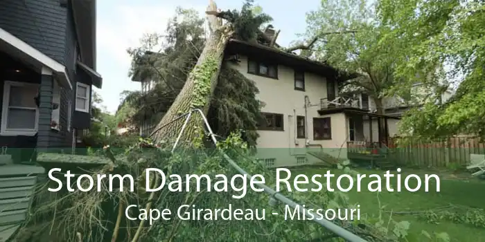 Storm Damage Restoration Cape Girardeau - Missouri