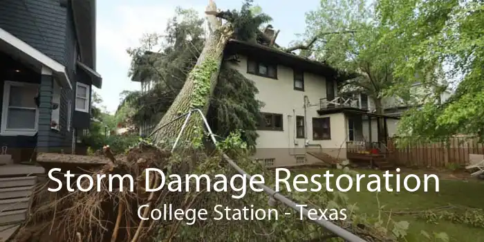 Storm Damage Restoration College Station - Texas