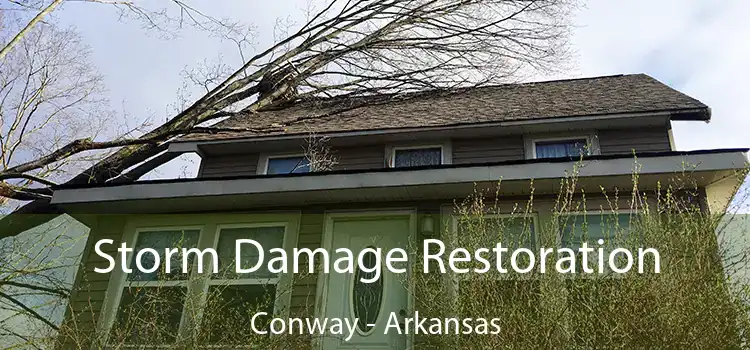 Storm Damage Restoration Conway - Arkansas