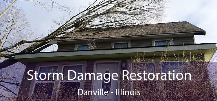 Storm Damage Restoration Danville - Illinois