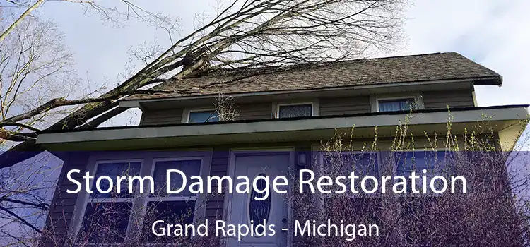 Storm Damage Restoration Grand Rapids - Michigan