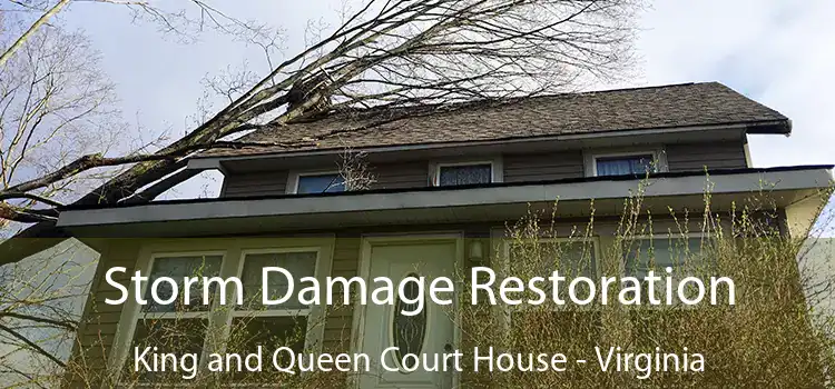 Storm Damage Restoration King and Queen Court House - Virginia