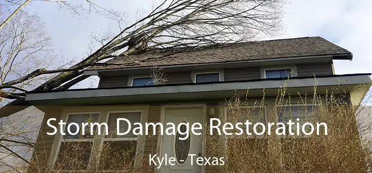 Storm Damage Restoration Kyle - Texas