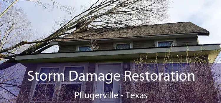 Storm Damage Restoration Pflugerville - Texas