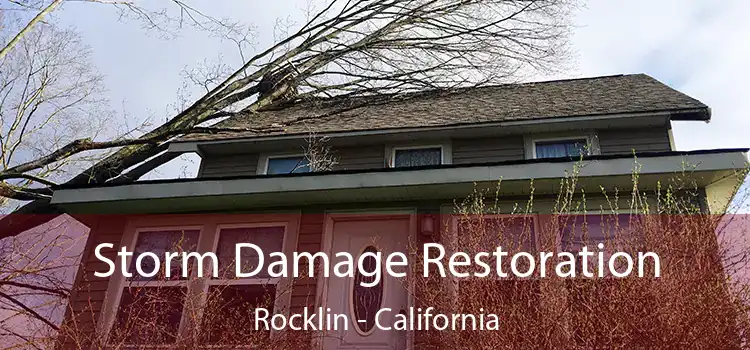 Storm Damage Restoration Rocklin - California