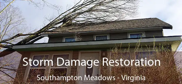 Storm Damage Restoration Southampton Meadows - Virginia