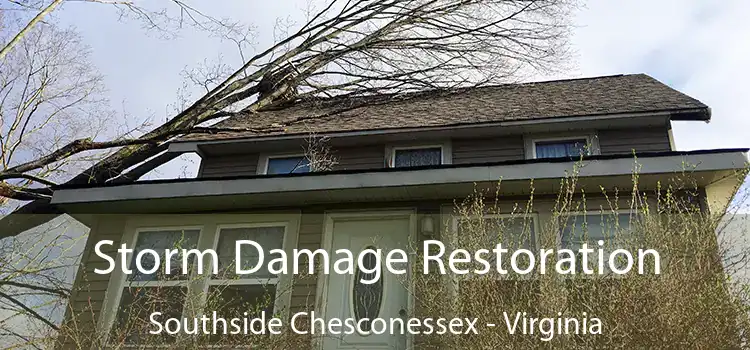 Storm Damage Restoration Southside Chesconessex - Virginia